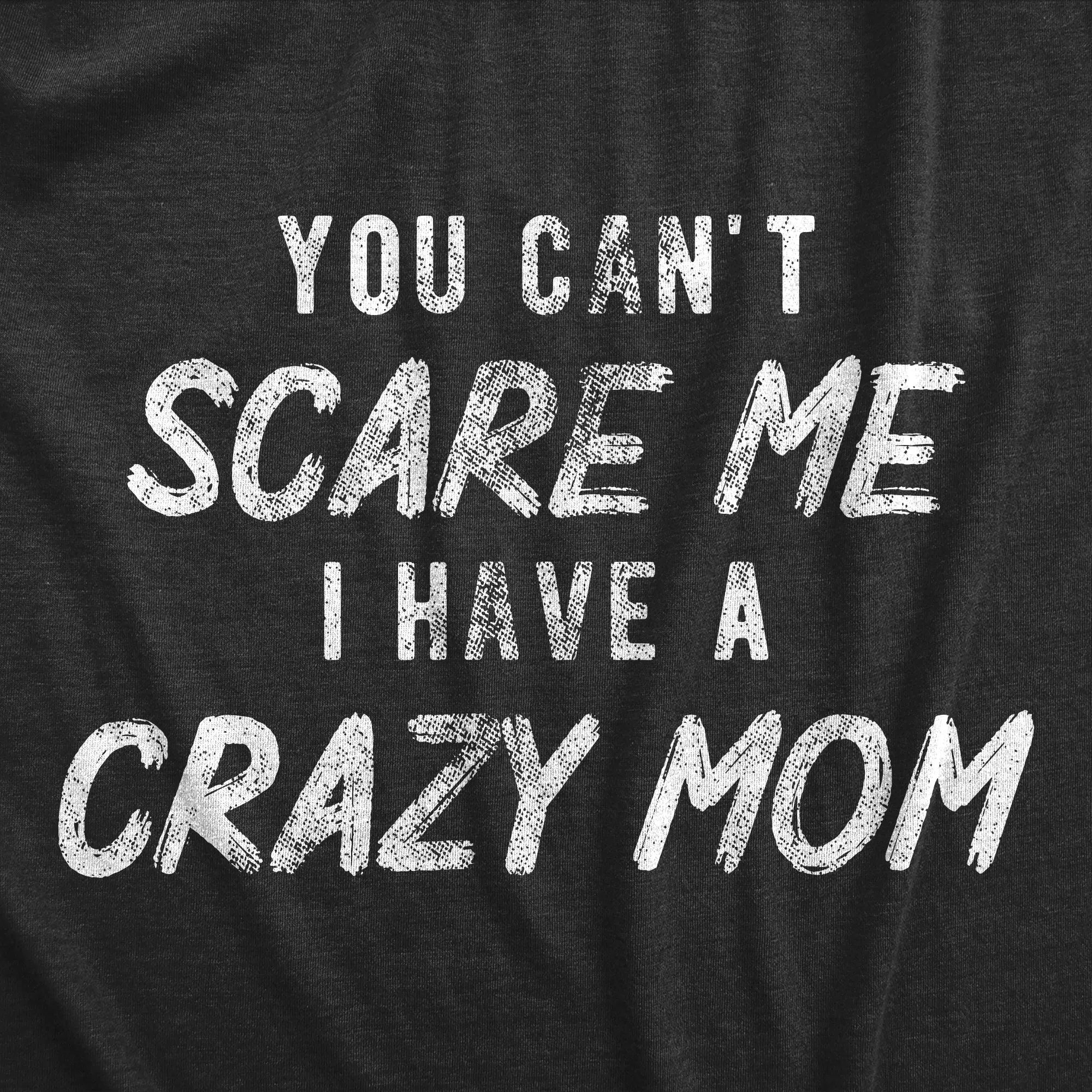 You Cant Scare Me I Have A Crazy Mom Women's T Shirt sold by Crazy Dog T-Shirts product image thumbnail 2