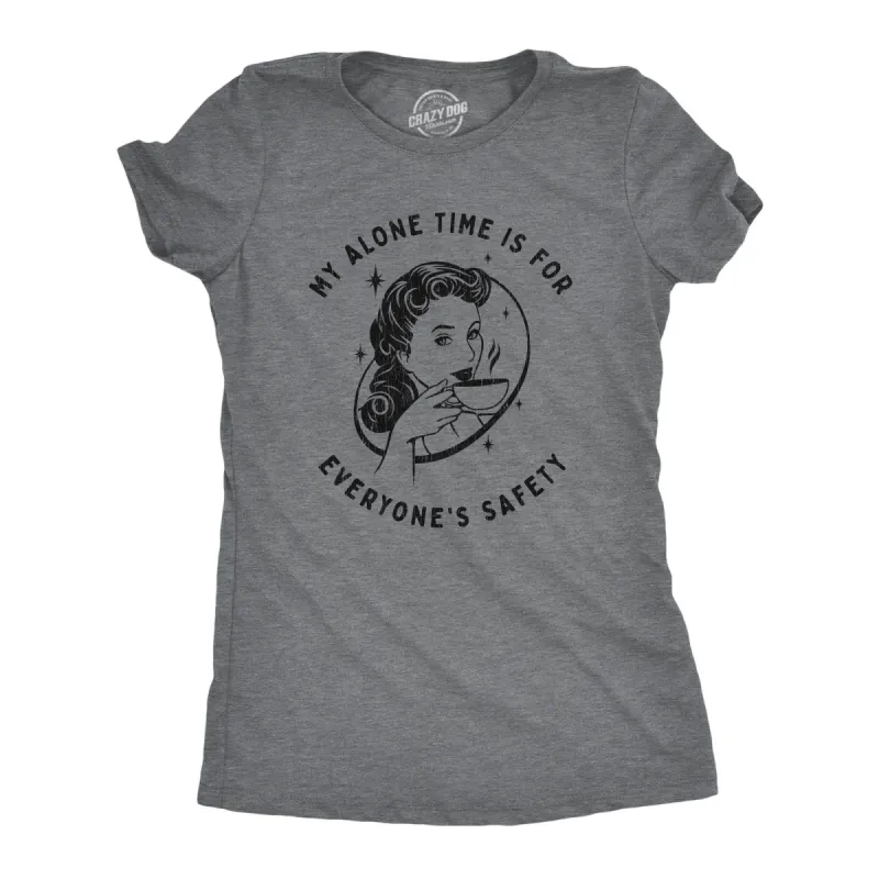 My Alone Time Is For Everyone's Safety Women's T Shirt sold by Crazy Dog T-Shirts