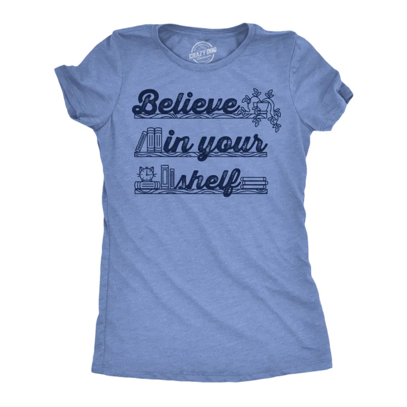 Believe In Your Shelf Women's T Shirt sold by Crazy Dog T-Shirts