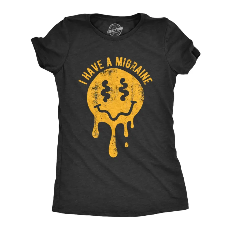 I Have A Migraine Women's T Shirt sold by Crazy Dog T-Shirts
