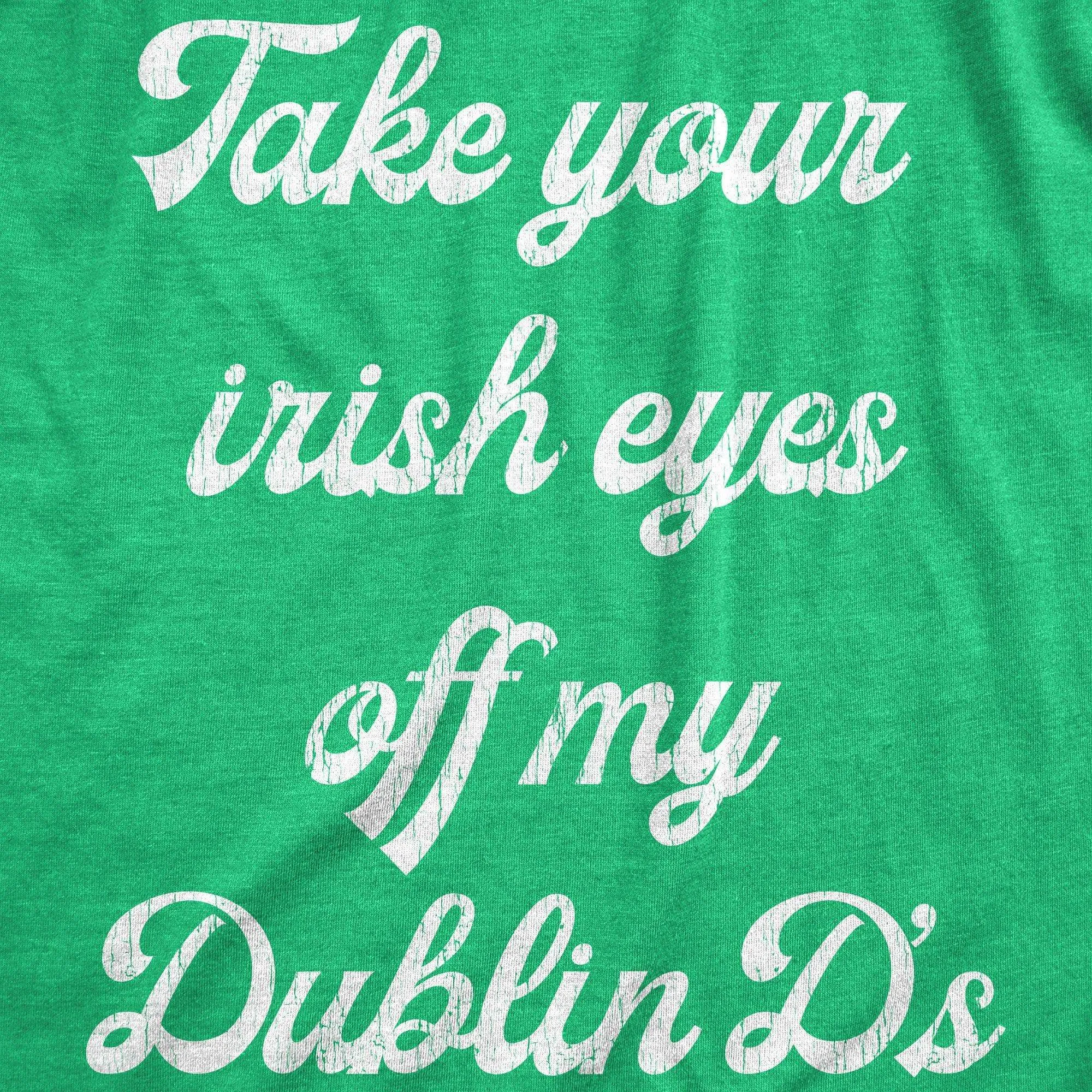 Take Your Irish Eyes Off My Dublin D's Women's T Shirt sold by Crazy Dog T-Shirts product image thumbnail 2