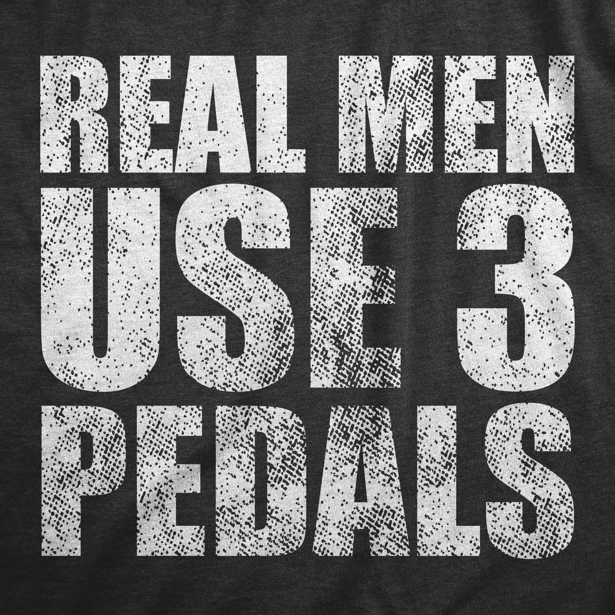 Real Men Use 3 Pedals Men's T Shirt sold by Crazy Dog T-Shirts product image thumbnail 2
