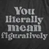 You Literally Mean Figuratively Men's T Shirt sold by Crazy Dog T-Shirts