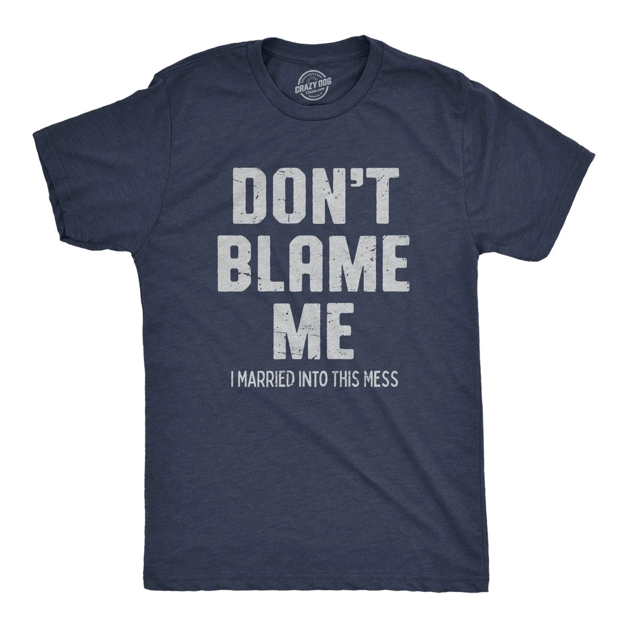 Dont Blame Me I Married Into This Mess Men's T Shirt sold by Crazy Dog T-Shirts
