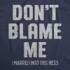 Dont Blame Me I Married Into This Mess Men's T Shirt sold by Crazy Dog T-Shirts