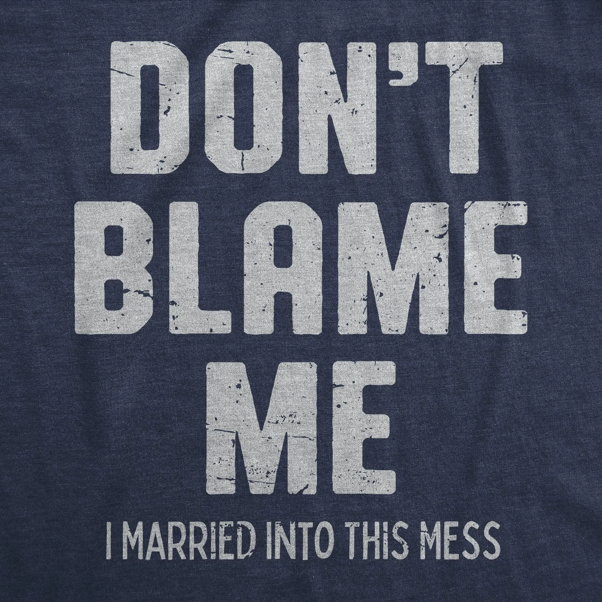 Dont Blame Me I Married Into This Mess Men's T Shirt sold by Crazy Dog T-Shirts product image thumbnail 2