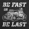 Be Fast Or Be Last Men's T Shirt sold by Crazy Dog T-Shirts