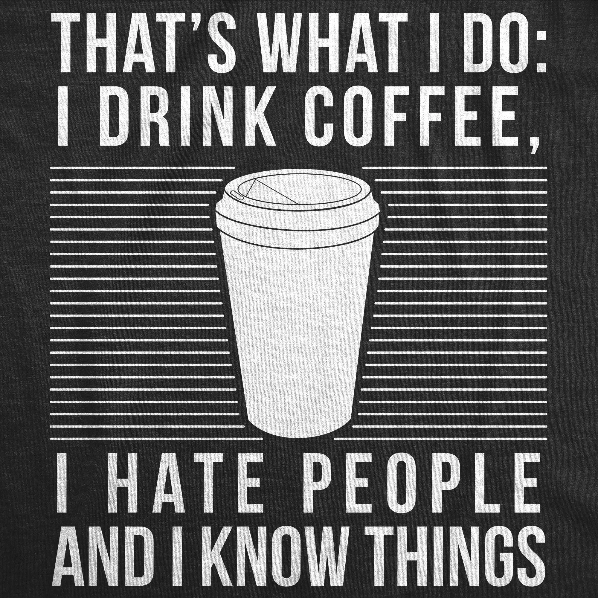 I Drink Coffee I Hate People And I Know Things Men's T Shirt sold by Crazy Dog T-Shirts product image thumbnail 2
