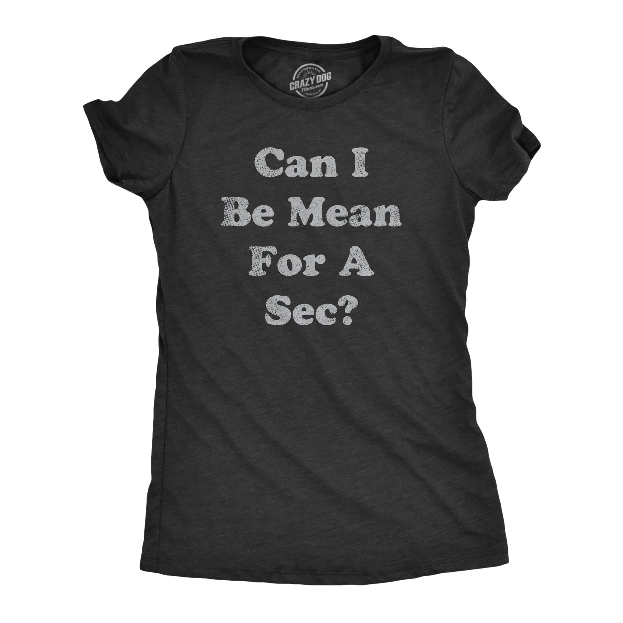 Can I Be Mean For A Sec Women's T Shirt sold by Crazy Dog T-Shirts