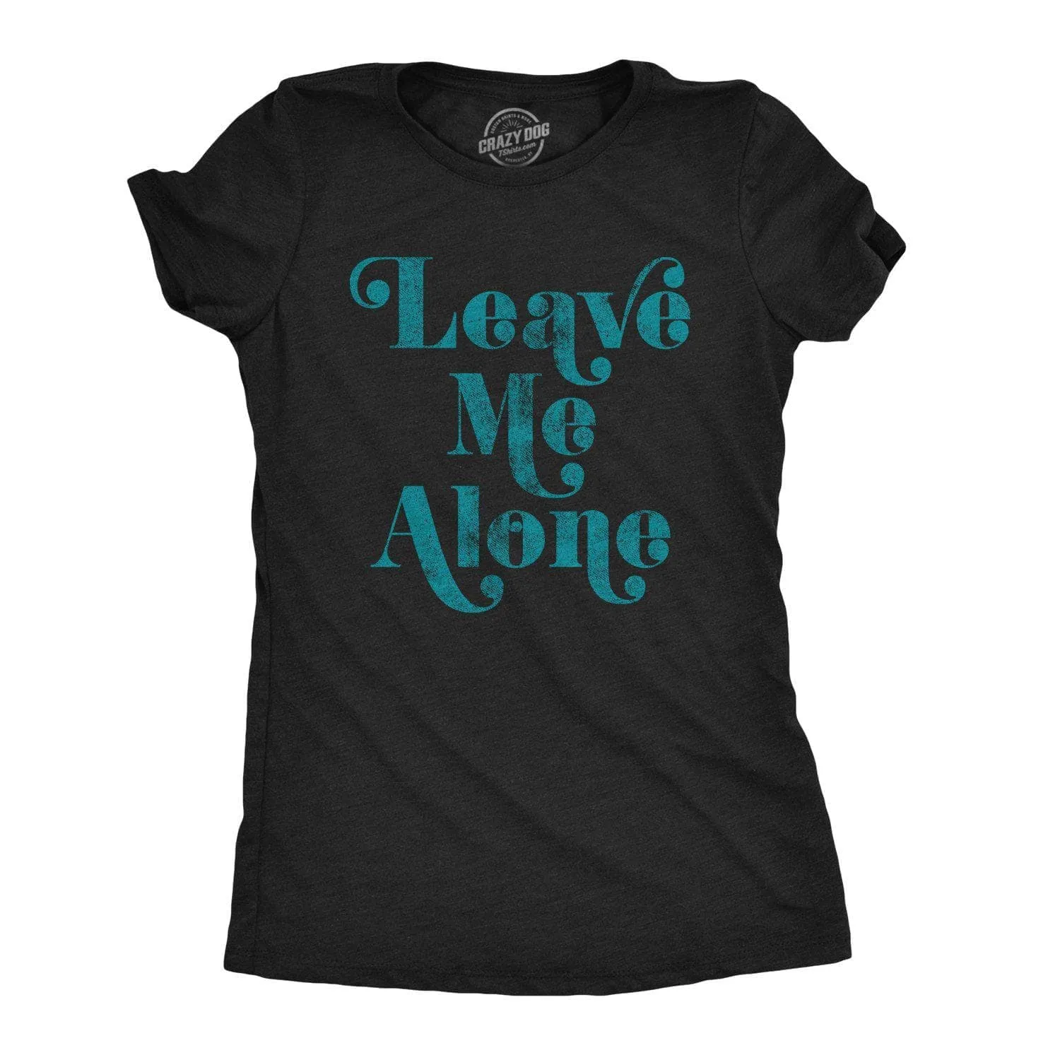 Leave Me Alone Women's T Shirt sold by Crazy Dog T-Shirts
