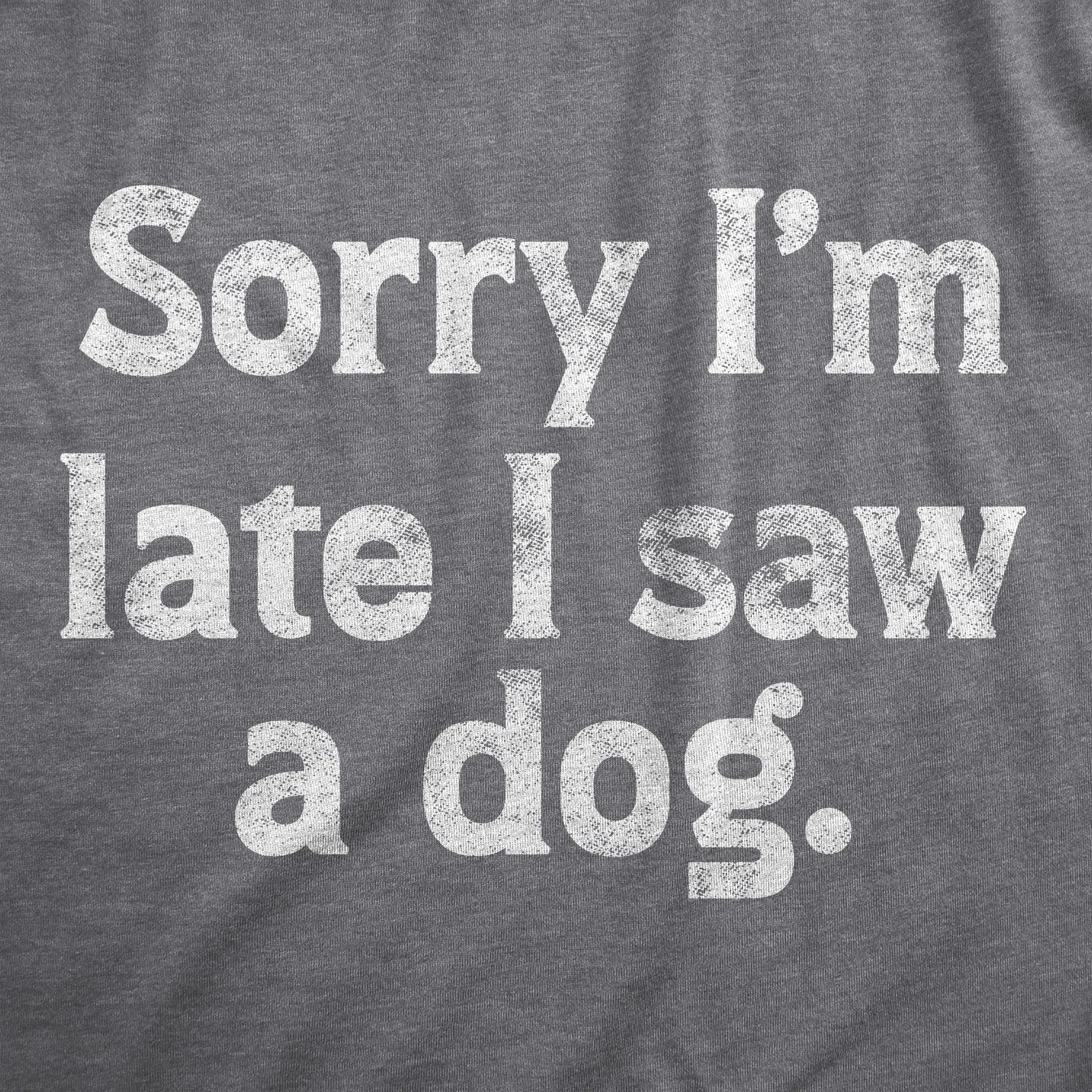 Sorry Im Late I Saw A Dog Women's T Shirt sold by Crazy Dog T-Shirts product image thumbnail 2