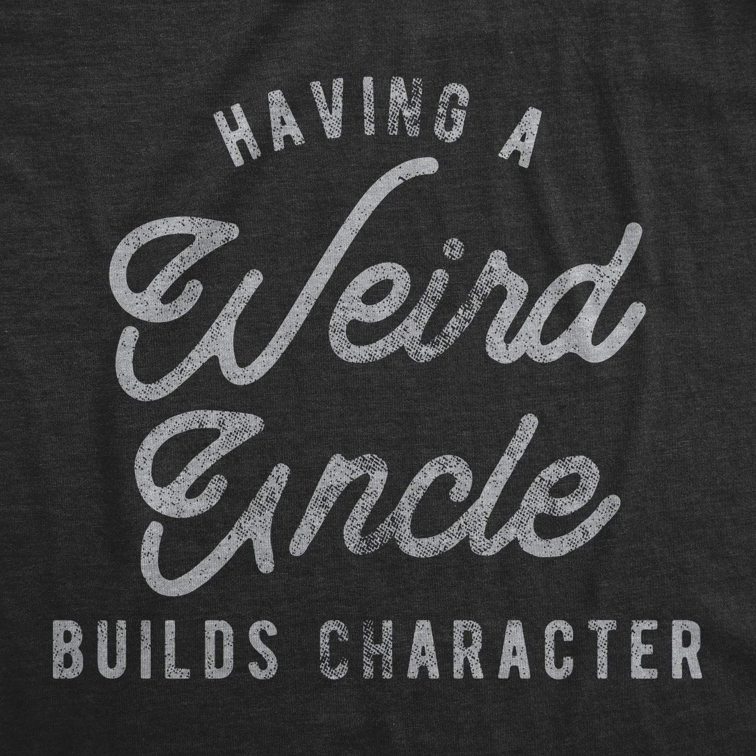 Having A Weird Uncle Builds Character Men's T Shirt sold by Crazy Dog T-Shirts product image thumbnail 2