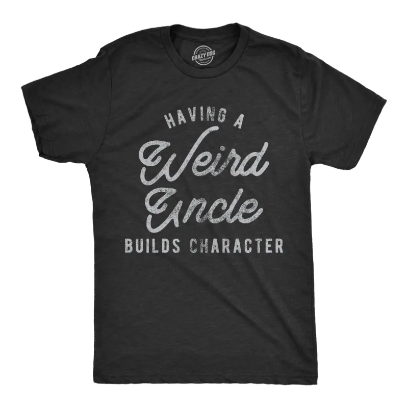 Having A Weird Uncle Builds Character Men's T Shirt sold by Crazy Dog T-Shirts