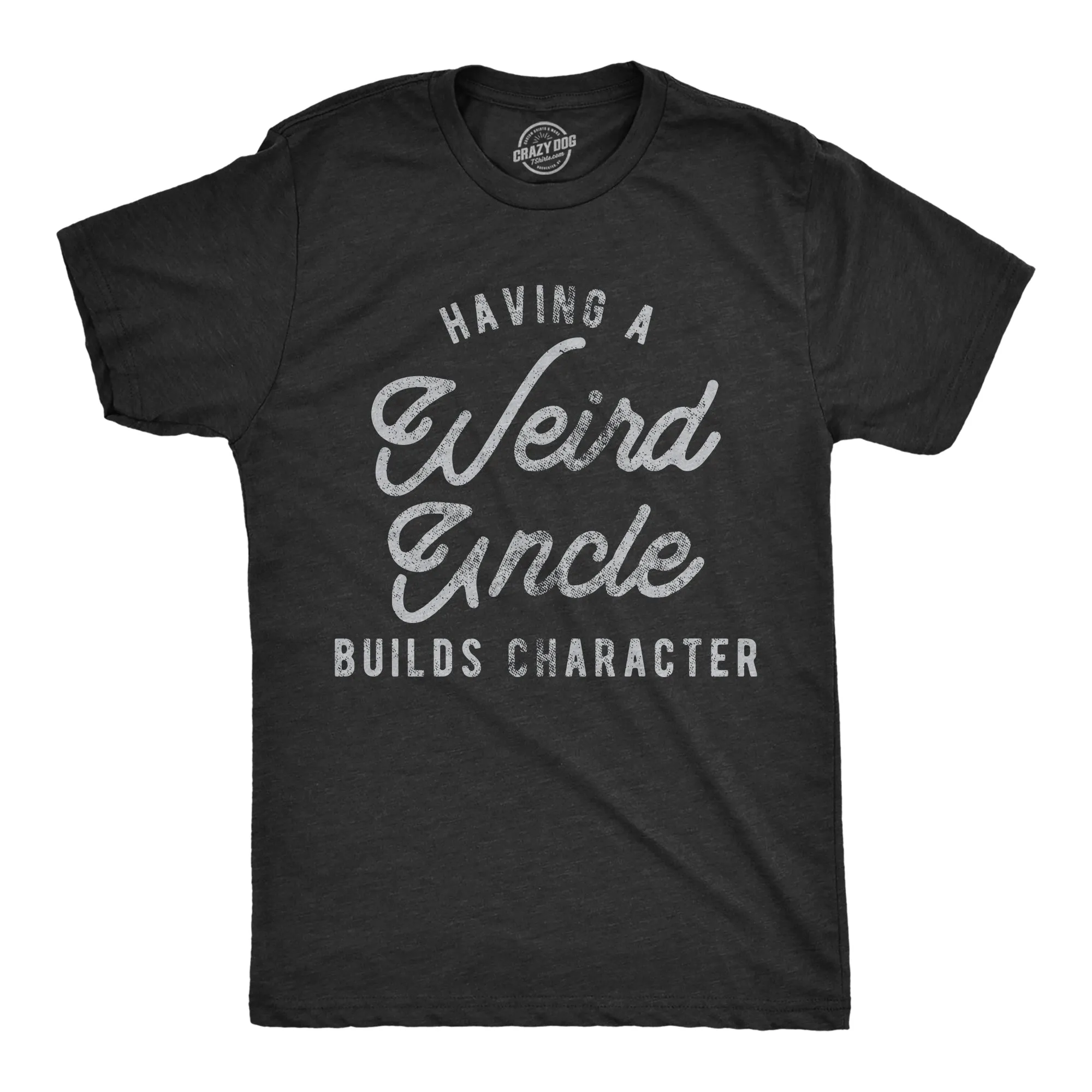 Having A Weird Uncle Builds Character Men's T Shirt sold by Crazy Dog T-Shirts
