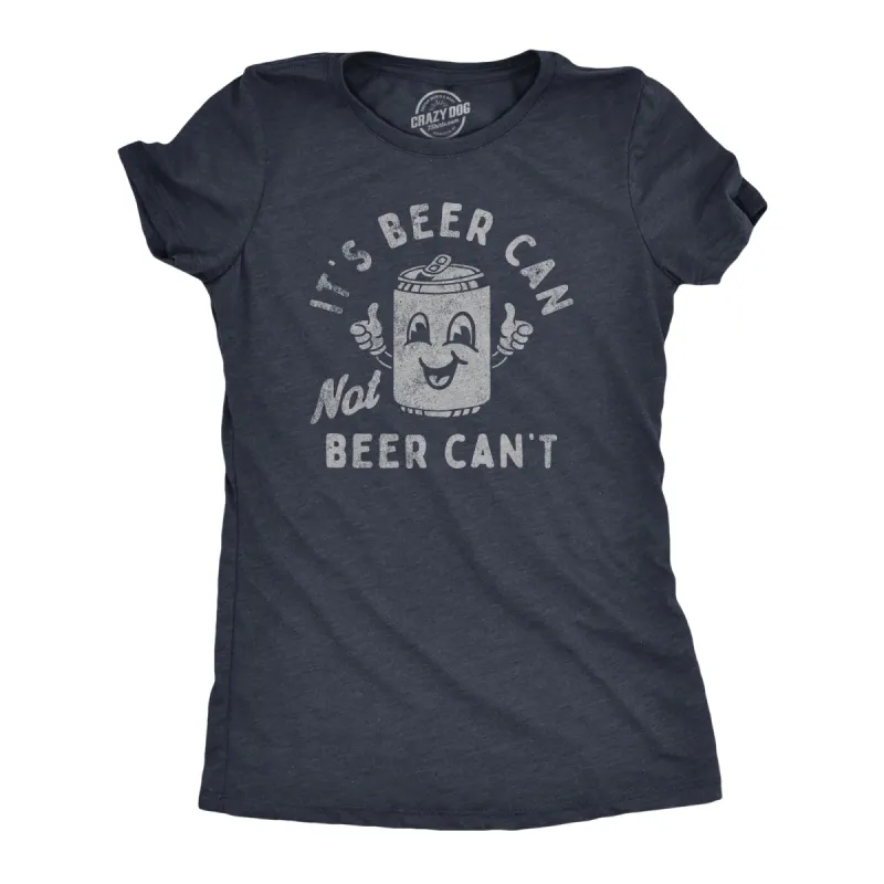 Its Beer Can Not Beer Cant Women's T Shirt sold by Crazy Dog T-Shirts