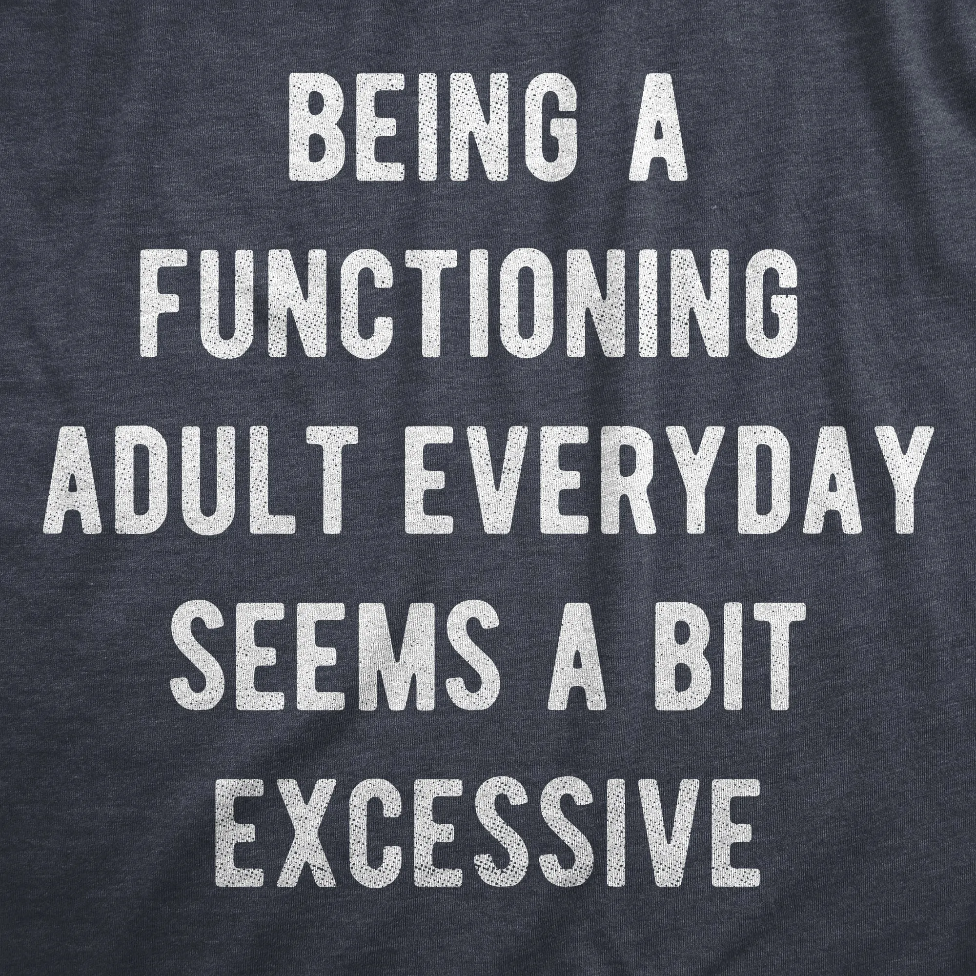 Being A Functioning Adult Everyday Seems A Bit Excessive Men's T Shirt sold by Crazy Dog T-Shirts product image thumbnail 2