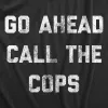 Go Ahead Call The Cops Men's T Shirt sold by Crazy Dog T-Shirts