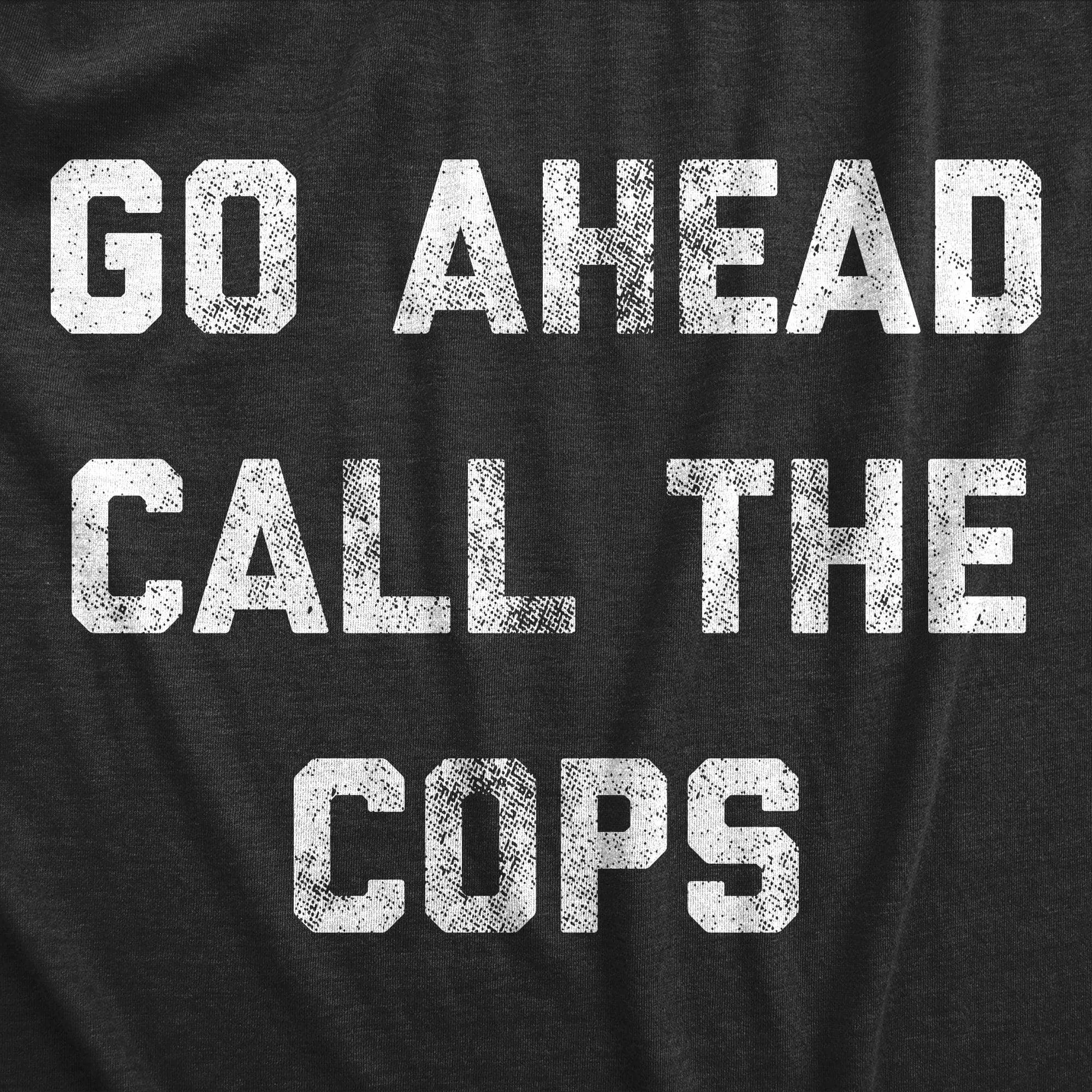 Go Ahead Call The Cops Men's T Shirt sold by Crazy Dog T-Shirts product image thumbnail 2
