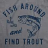 Fish Around And Find Trout Men's T Shirt sold by Crazy Dog T-Shirts
