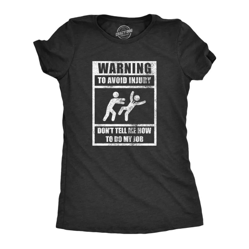 Warning To Avoid Injury Don’t Tell Me How To Do My Job Women's T Shirt sold by Crazy Dog T-Shirts