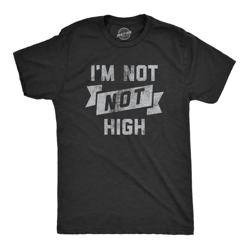 Im Not Not High Men's T Shirt sold by Crazy Dog T-Shirts
