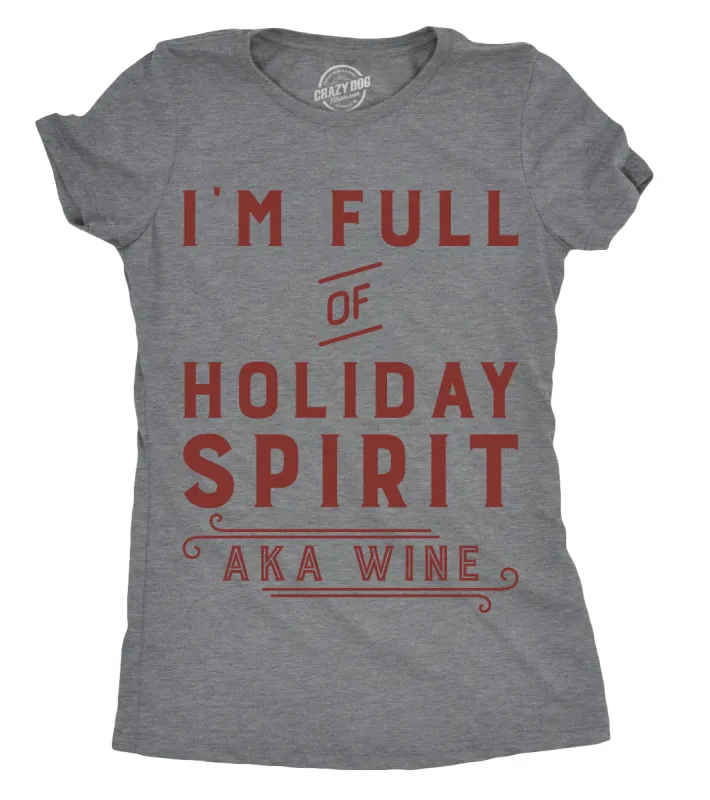 I'm Full Of Holiday Spirit AKA Wine Women's T Shirt sold by Crazy Dog T-Shirts