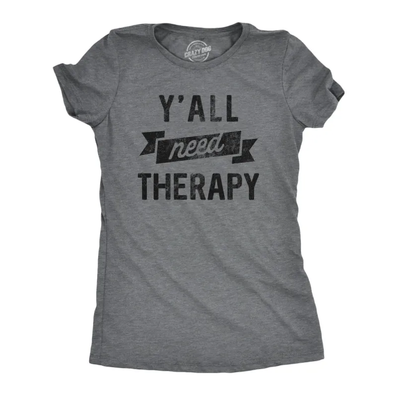 Yall Need Therapy Women's T Shirt sold by Crazy Dog T-Shirts
