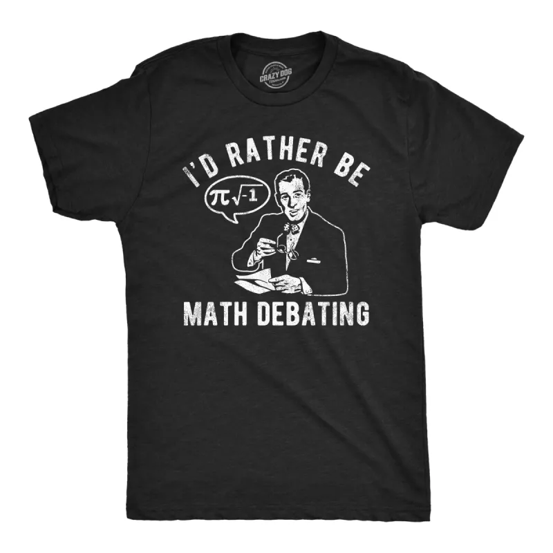 Id Rather Be Math Debating Men's T Shirt sold by Crazy Dog T-Shirts