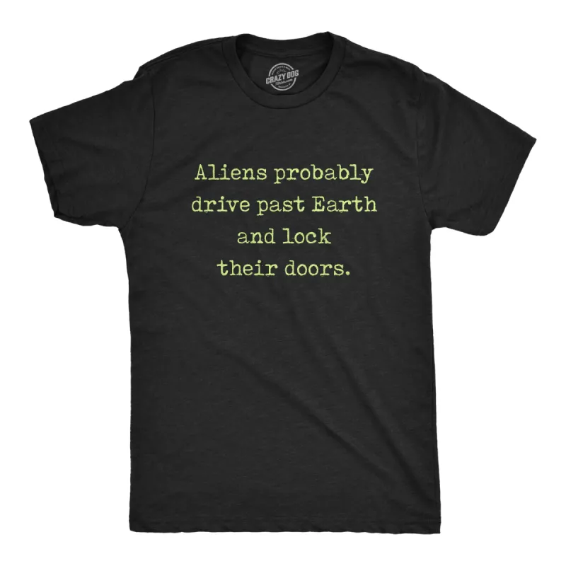 Aliens Probably Drive Past Earth And Lock Their Doors Men's T Shirt sold by Crazy Dog T-Shirts