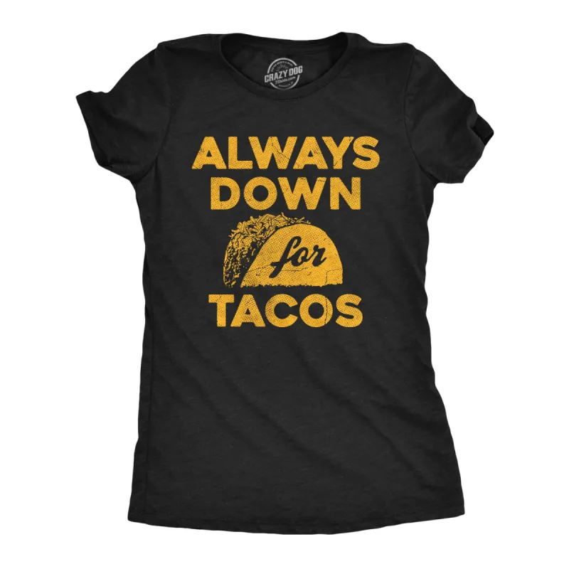 Always Down For Tacos Women's T Shirt sold by Crazy Dog T-Shirts