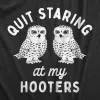 Quit Staring At My Hooters Women's T Shirt sold by Crazy Dog T-Shirts