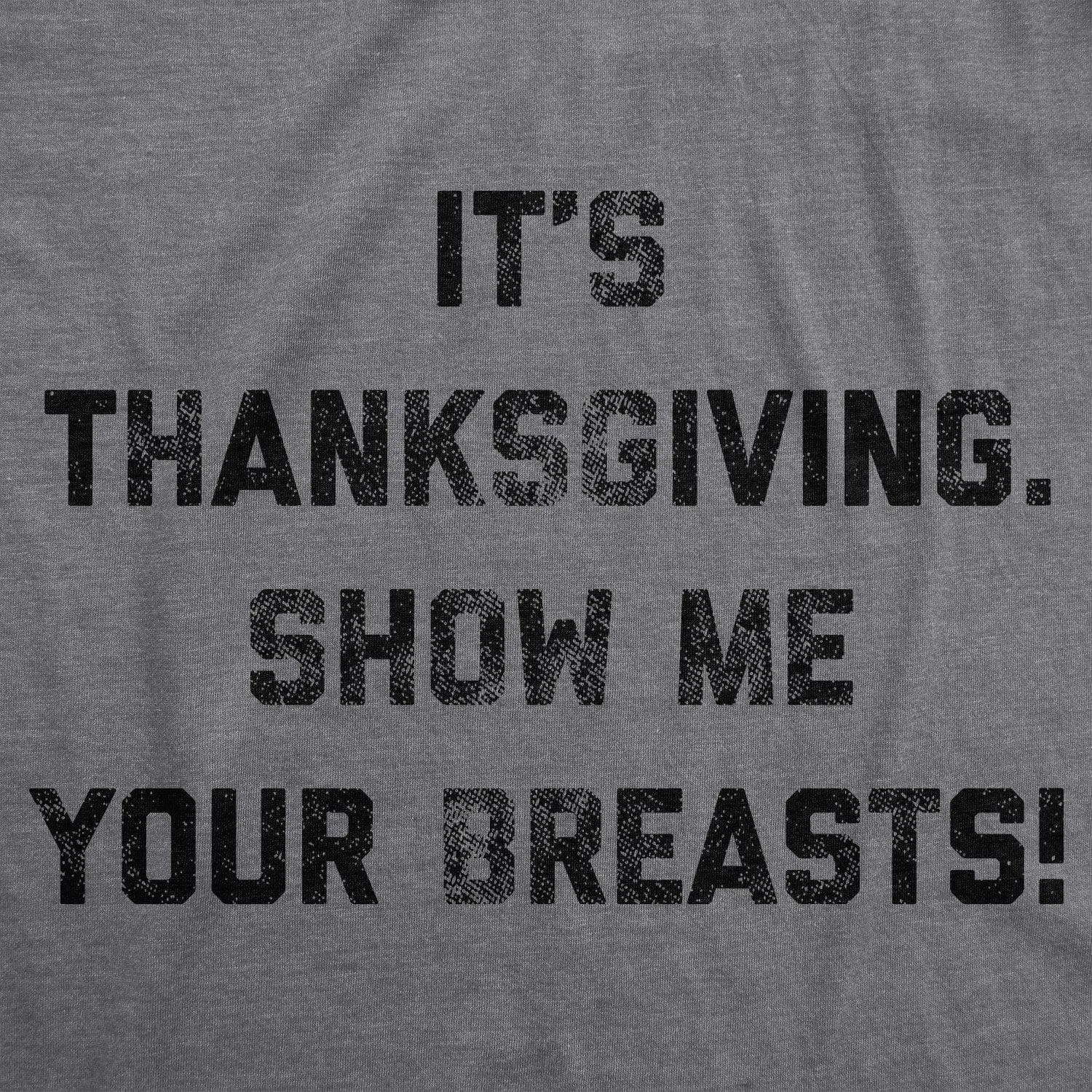 It's Thanksgiving Show Me Your Breasts Men's T Shirt sold by Crazy Dog T-Shirts product image thumbnail 2