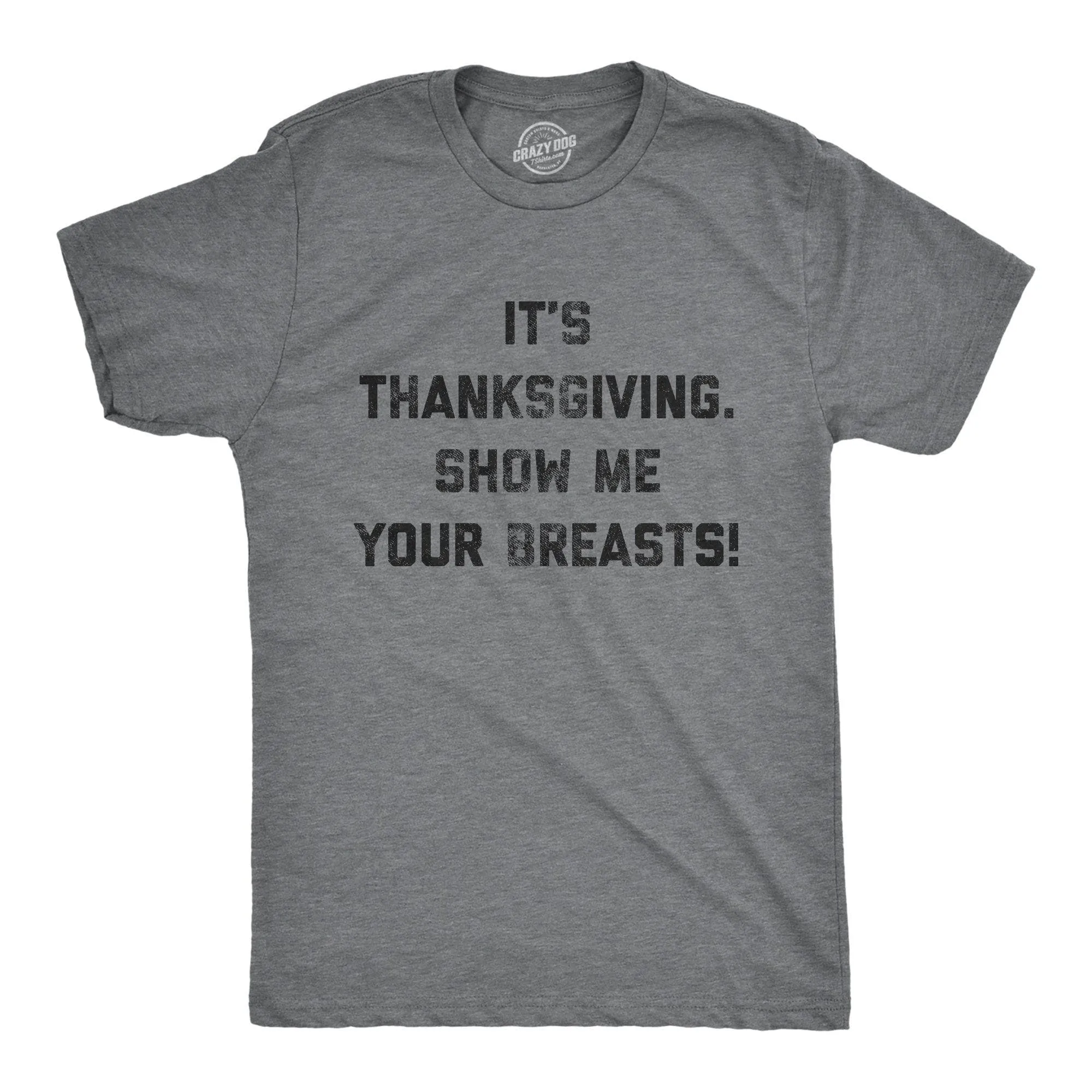 It's Thanksgiving Show Me Your Breasts Men's T Shirt sold by Crazy Dog T-Shirts