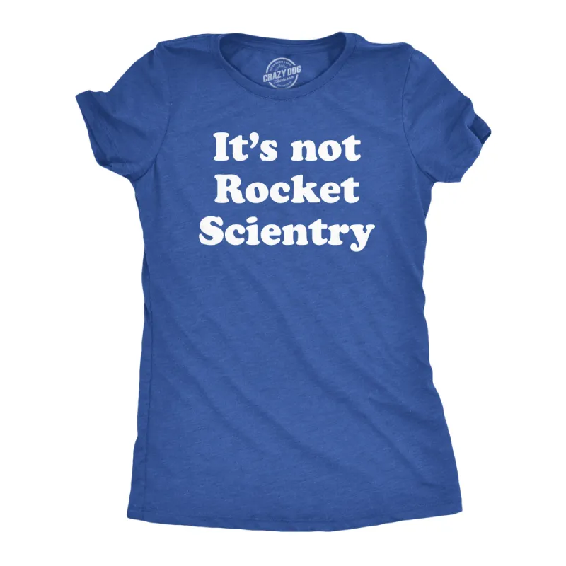 Its Not Rocket Scientry Women's T Shirt sold by Crazy Dog T-Shirts