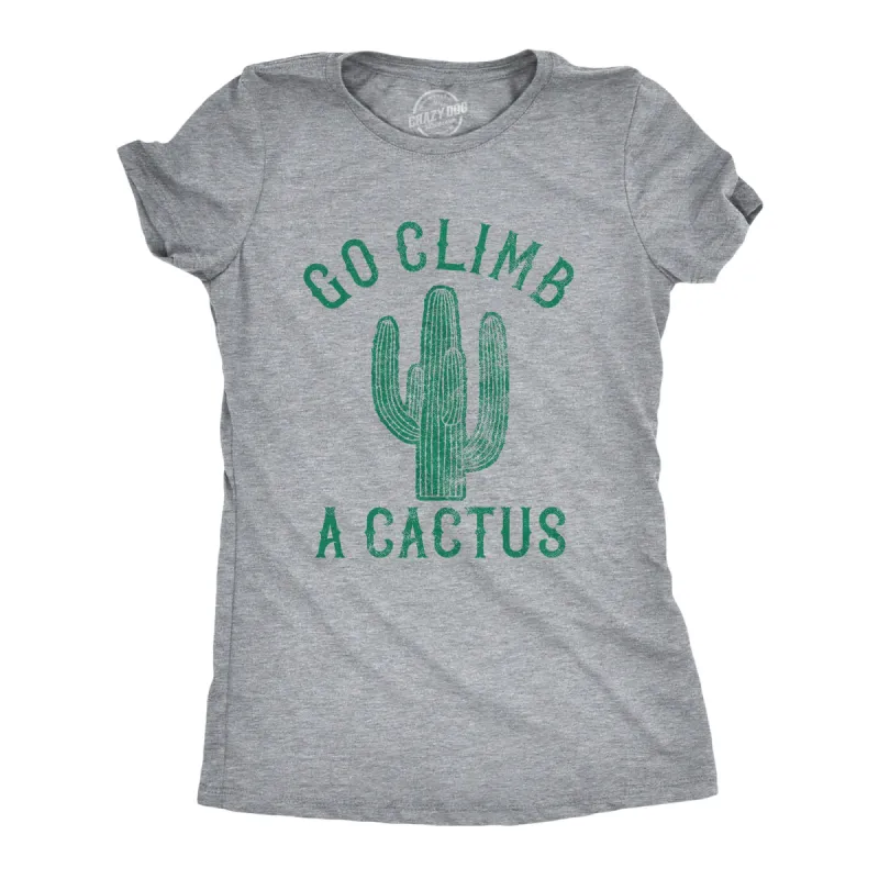 Go Climb A Cactus Women's T Shirt sold by Crazy Dog T-Shirts