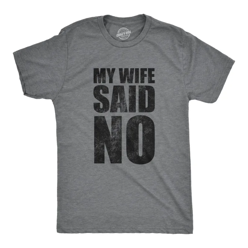 My Wife Said No Men's T Shirt sold by Crazy Dog T-Shirts