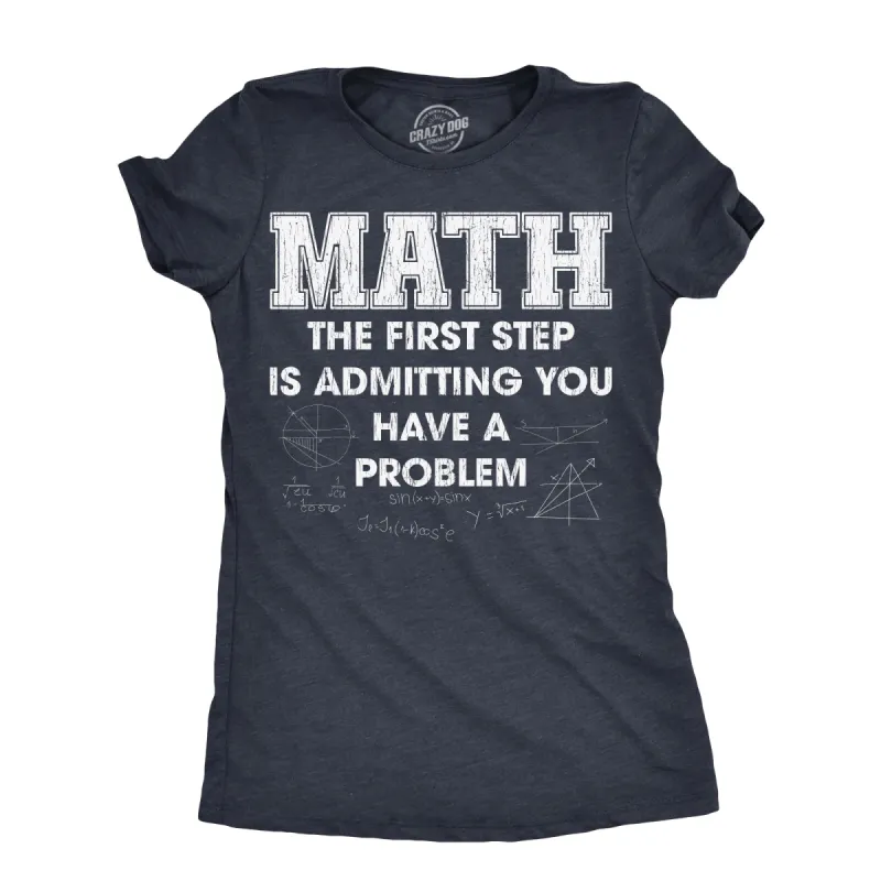 Math The Frist Step Is Admitting You Have A Problem Women's T Shirt sold by Crazy Dog T-Shirts