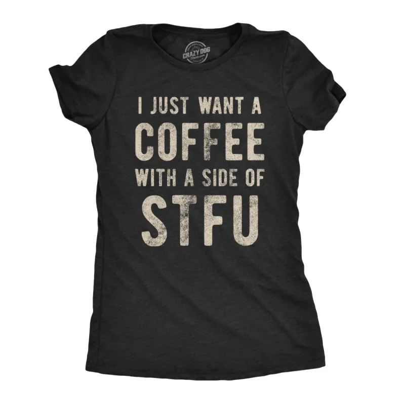 I Just Want A Coffee With A Side of STFU Women's T Shirt sold by Crazy Dog T-Shirts