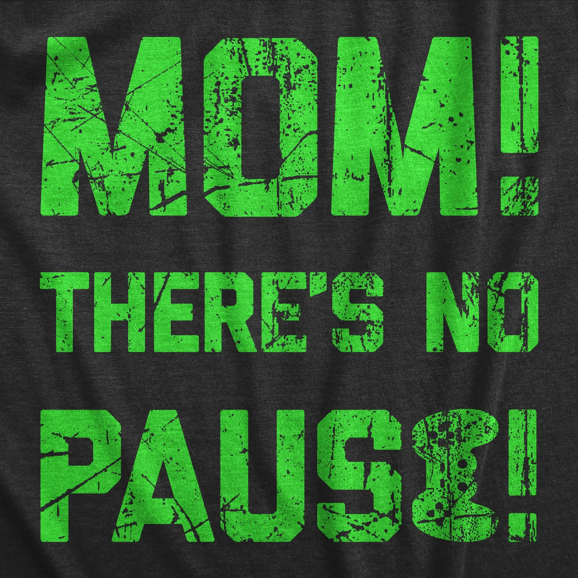 Mom Theres No Pause Men's T Shirt sold by Crazy Dog T-Shirts product image thumbnail 2