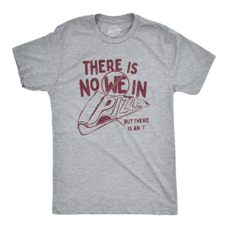 There Is No We In Pizza Men's T Shirt sold by Crazy Dog T-Shirts