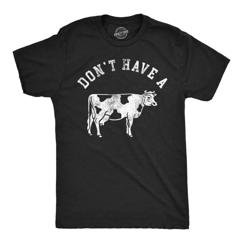 Dont Have A Cow Men's T Shirt sold by Crazy Dog T-Shirts