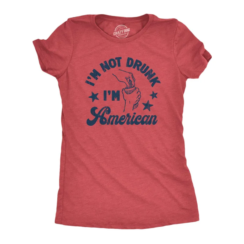 Im Not Drunk Im American Women's T Shirt sold by Crazy Dog T-Shirts