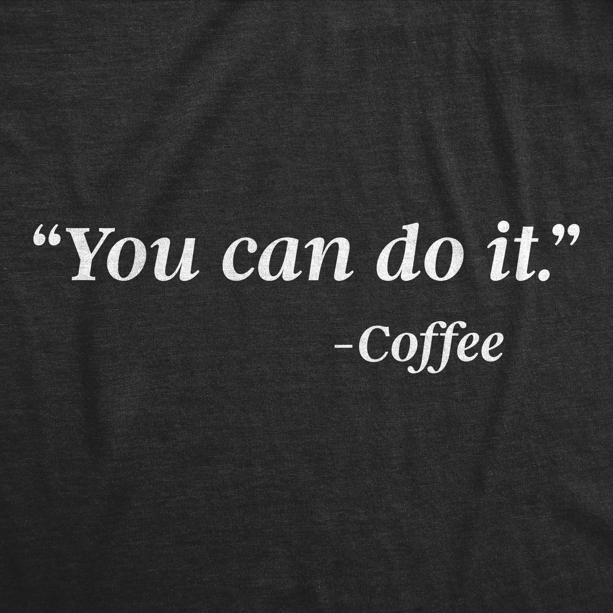 You Can Do It -Coffee Women's T Shirt sold by Crazy Dog T-Shirts product image thumbnail 2