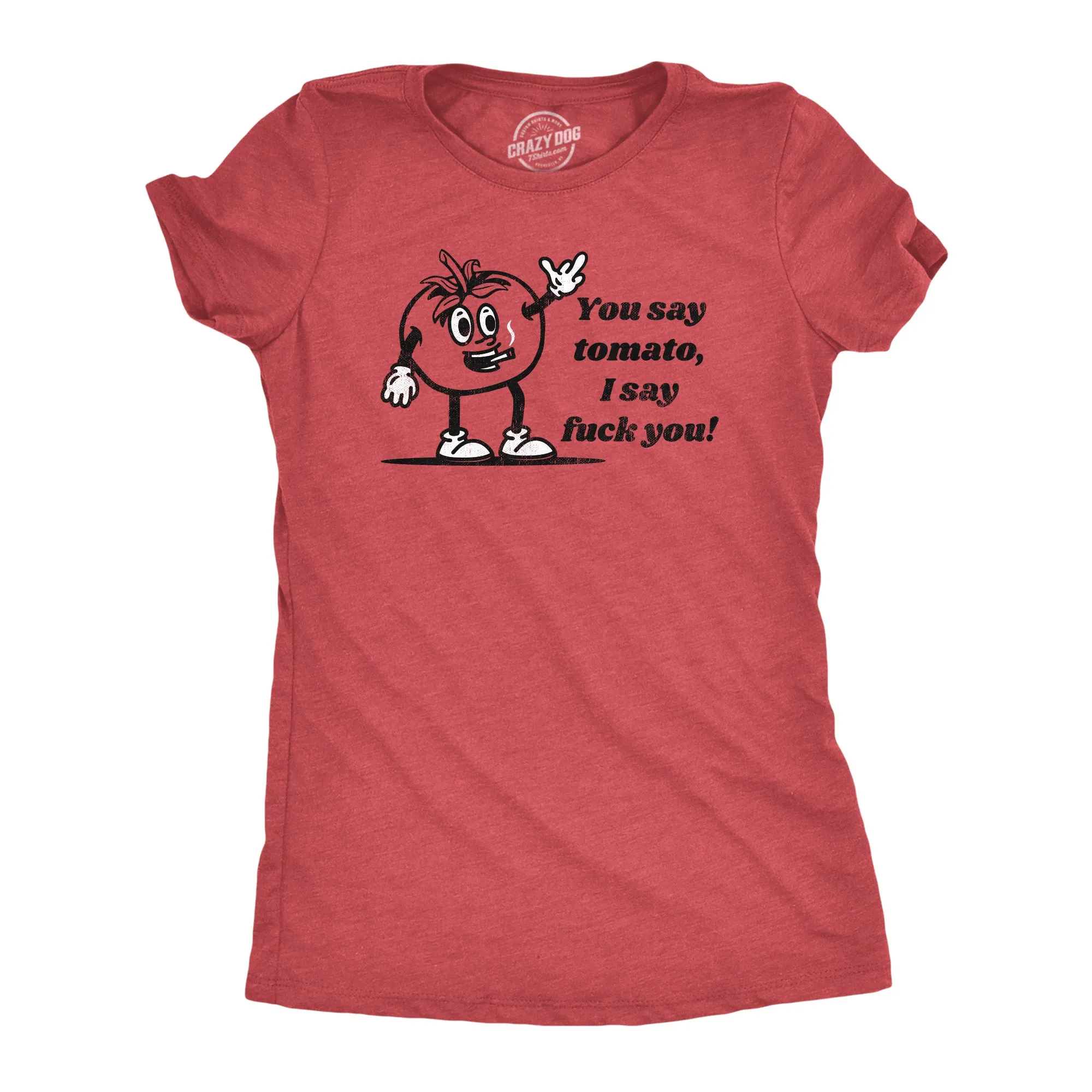 You Say Tomato I Say Fuck You Women's T Shirt sold by Crazy Dog T-Shirts