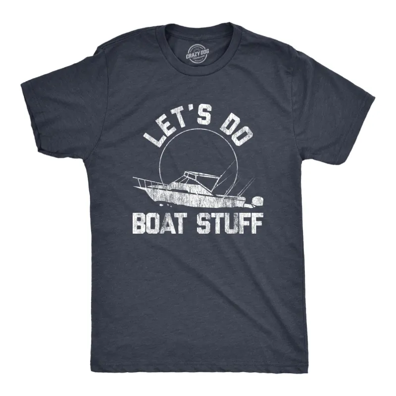 Let's Do Boat Stuff Men's T Shirt sold by Crazy Dog T-Shirts