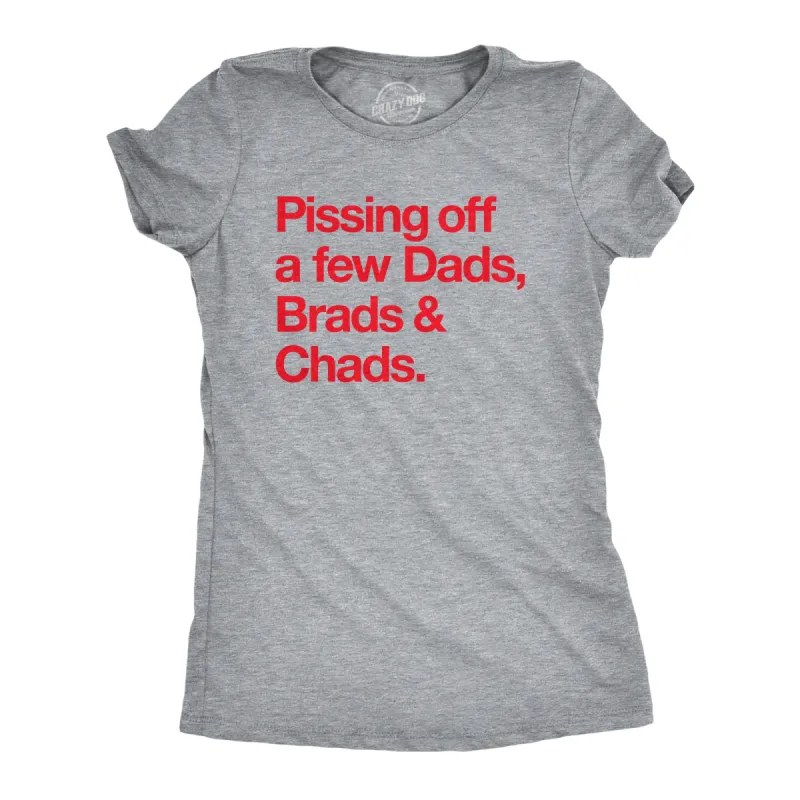 Pissing Off A Few Dads Brads And Chads Women's T Shirt sold by Crazy Dog T-Shirts