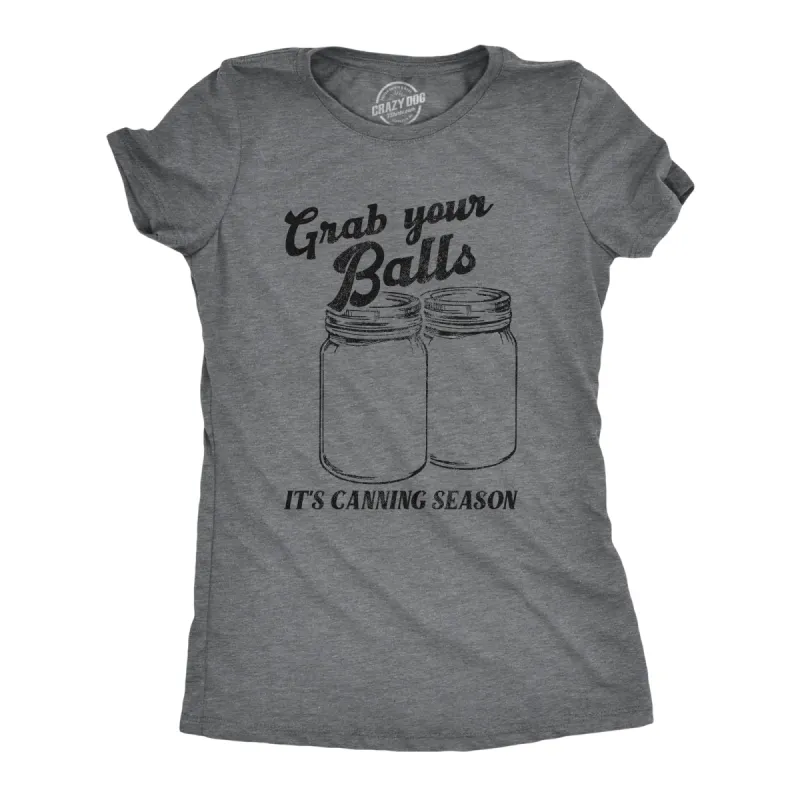 Grab Your Balls Its Canning Season Women's T Shirt sold by Crazy Dog T-Shirts