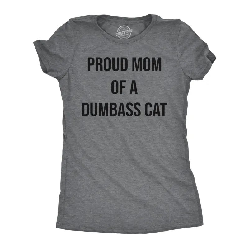 Proud Mom Of A Dumbass Cat Women's T Shirt sold by Crazy Dog T-Shirts
