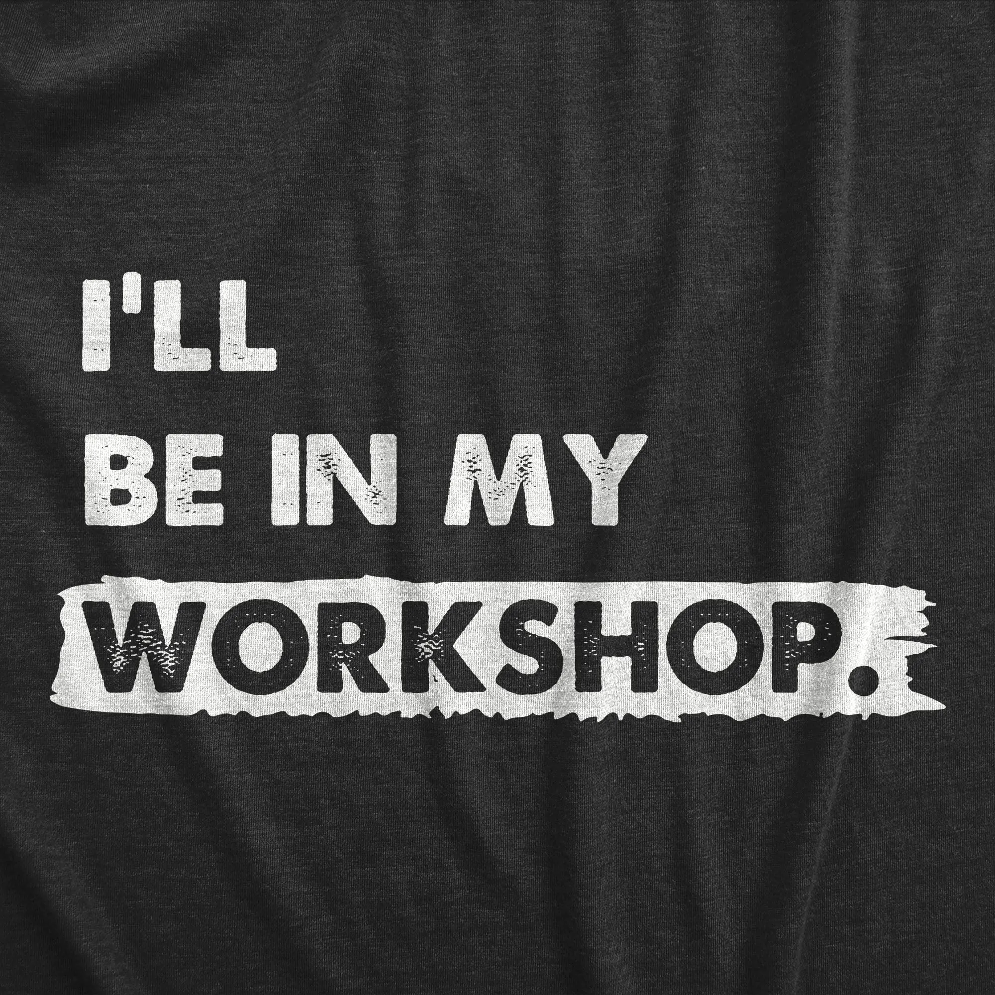Ill Be In My Workshop Men's T Shirt sold by Crazy Dog T-Shirts product image thumbnail 2