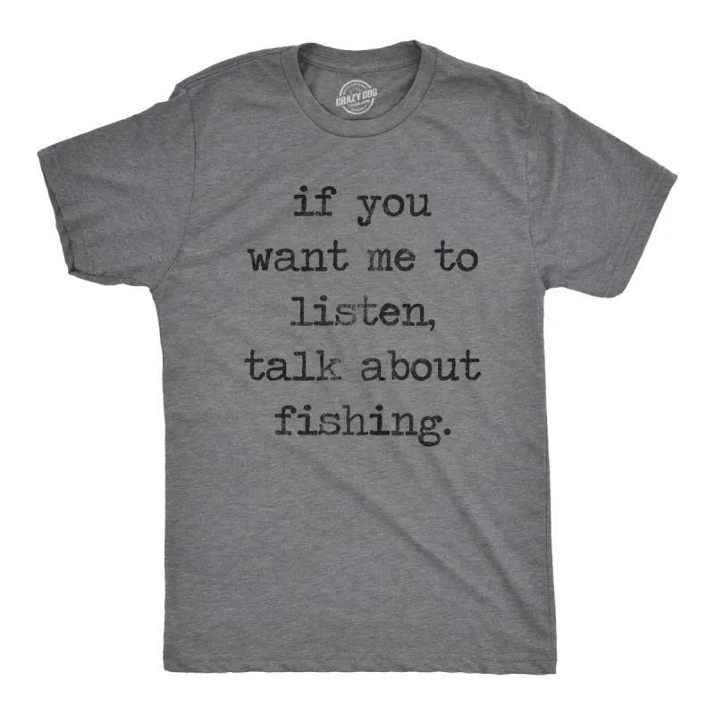 If You Want Me To Listen Talk About Fishing Men's T Shirt sold by Crazy Dog T-Shirts